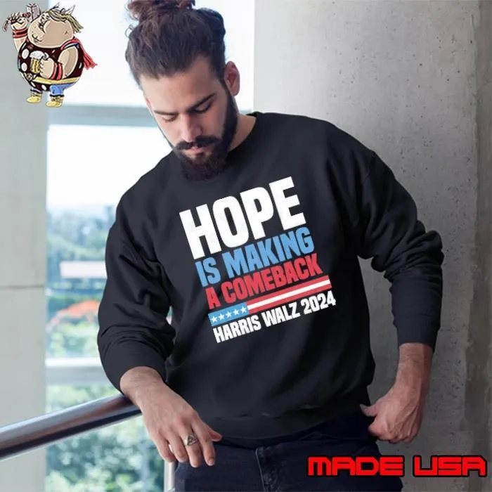 Funny Hope Is Making A Comeback President Kamala Harris 2024 Sweatshirt