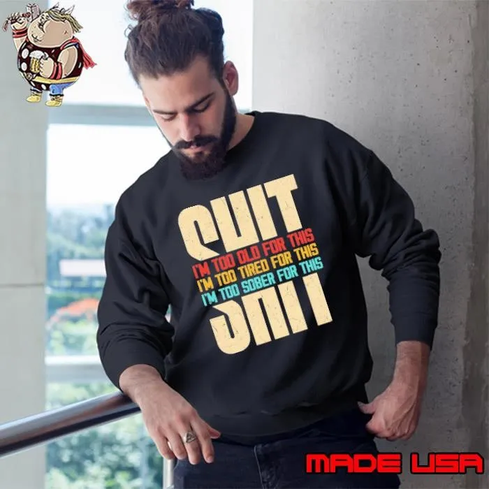I'm Too Old For This I'm Too Tired Sober Sweatshirt