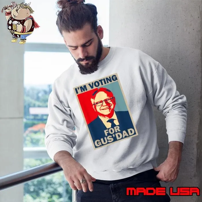 I'm Voting For Gus Dad Vote Tim Walz 2024 Sweatshirt