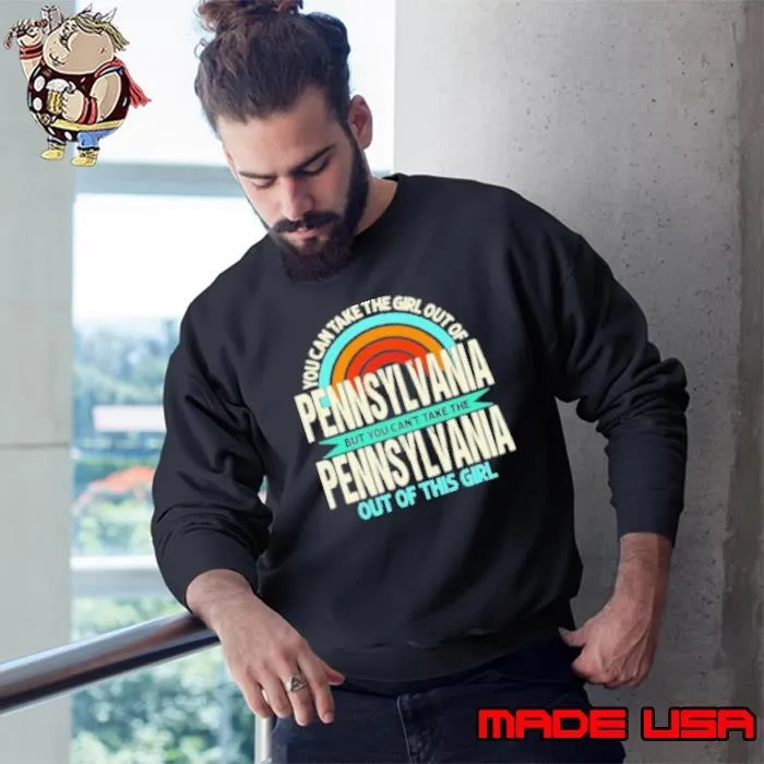 Rainbow Pennsylvania But You Can'T Take The Pennsylvania Out Of This Girl Sweatshirt