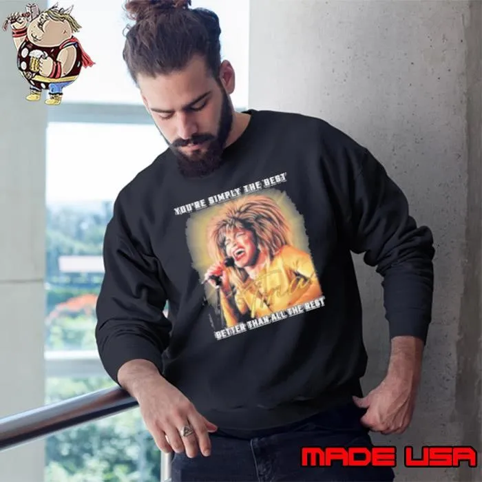 Tina Turner You'Re Simply The Best Better Than All The Rest Sweatshirt