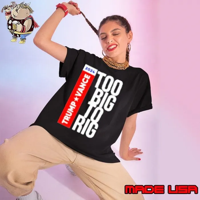 Trump Vance 2024 Too Big To Rig Presidential Election Shirt