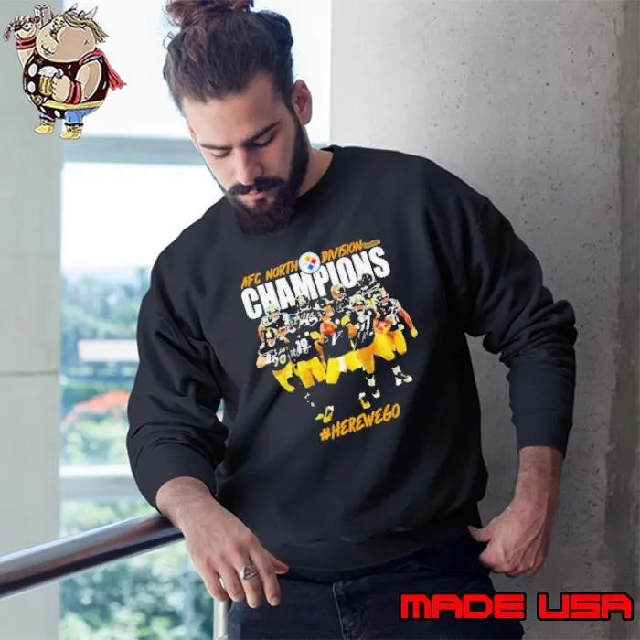 Afc North Division Champions Pittsburgh Steelers Here We Go Football Sweatshirt