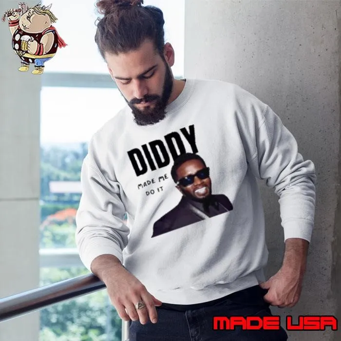 Diddy Made Me Do It Sweatshirt