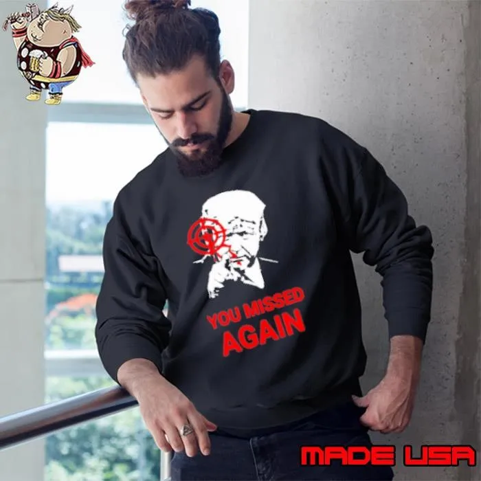 Donald Trump You Missed Again Sweatshirt