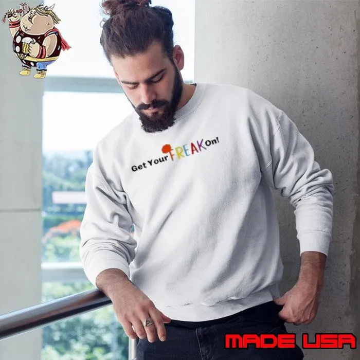 Get Your Freak On Sweatshirt