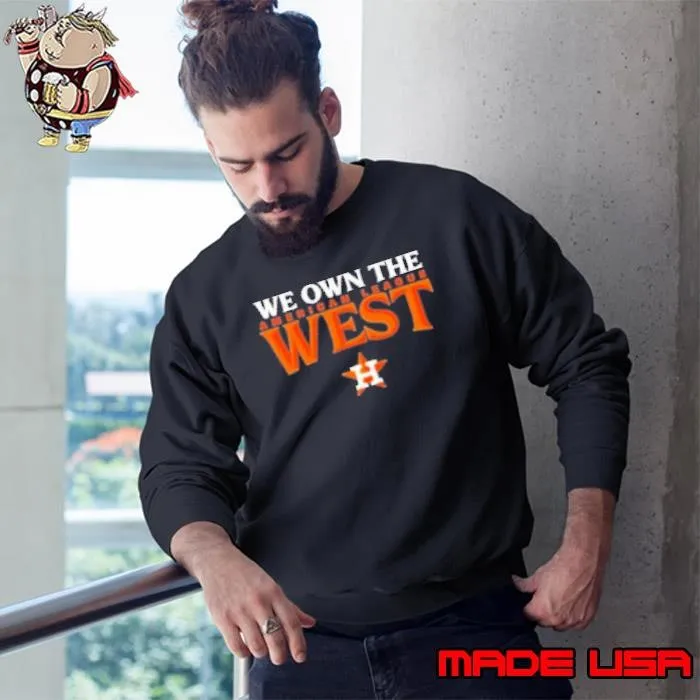 Houston Astros We Own The American League West Sweatshirt