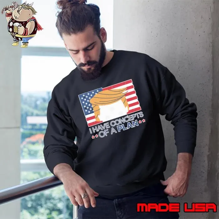 I Have Concepts Of A Plan Hair trump president usa flag election T-Shirt