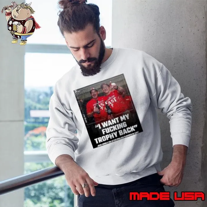 I Want My Fucking Trophy Back John Middleton After Phillies Clinched Nl East Sweatshirt