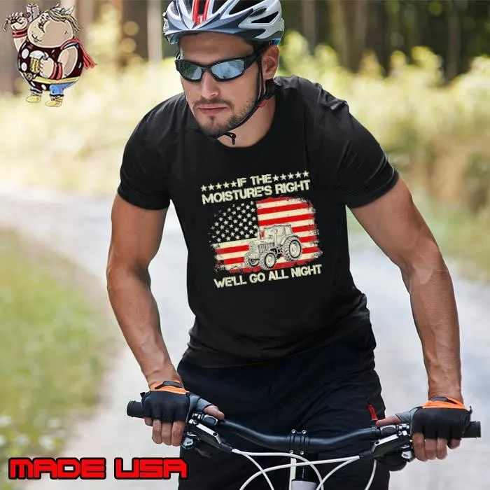 If The Moisture's Right We'll Go All Night Usa Flag Unisex