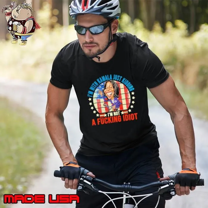 I'm With Kamala Just Kidding I'm Not A Fucking Idiot Usa Flag T-Shirt