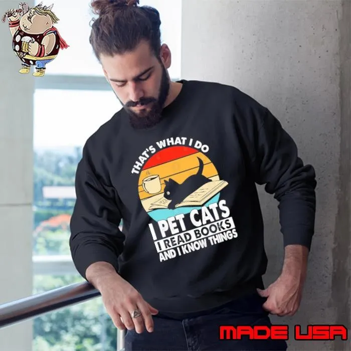 That's What I Do I Pet Cats I Read Books And I Know Things Retro Sweatshirt