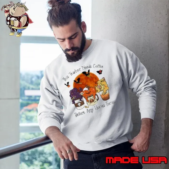 This Teacher Needs Coffee Before Any Hocus Focus Sweatshirt