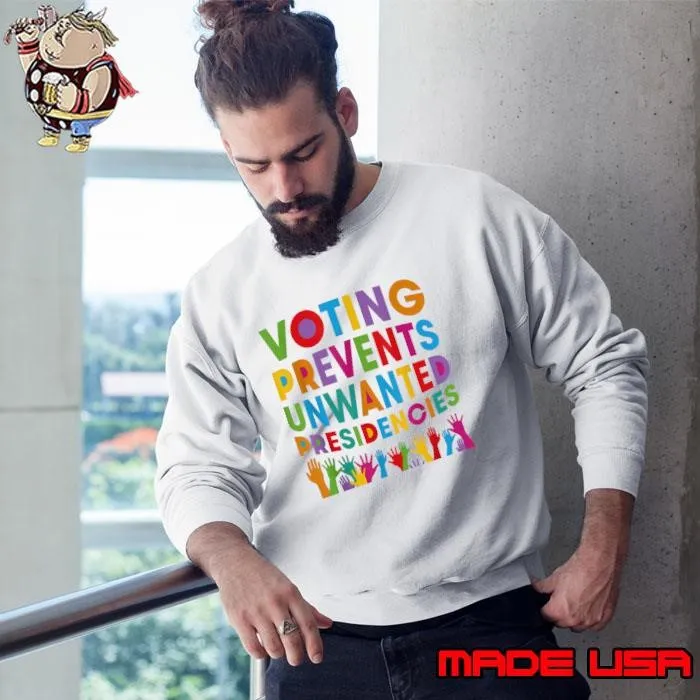Voting Prevents Unwanted Presidencies Hands Colors Sweatshirt