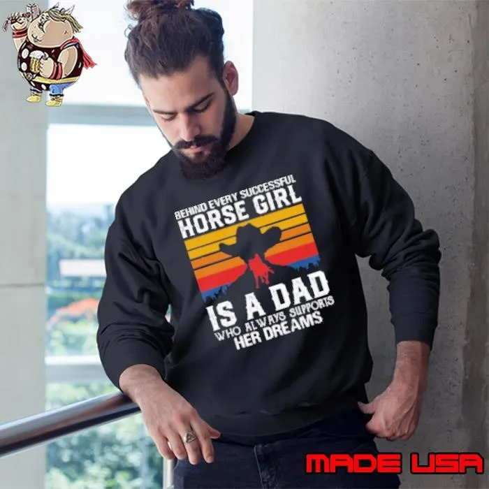 Behind Every Successful Horse Girl Is A Dad Sweatshirt