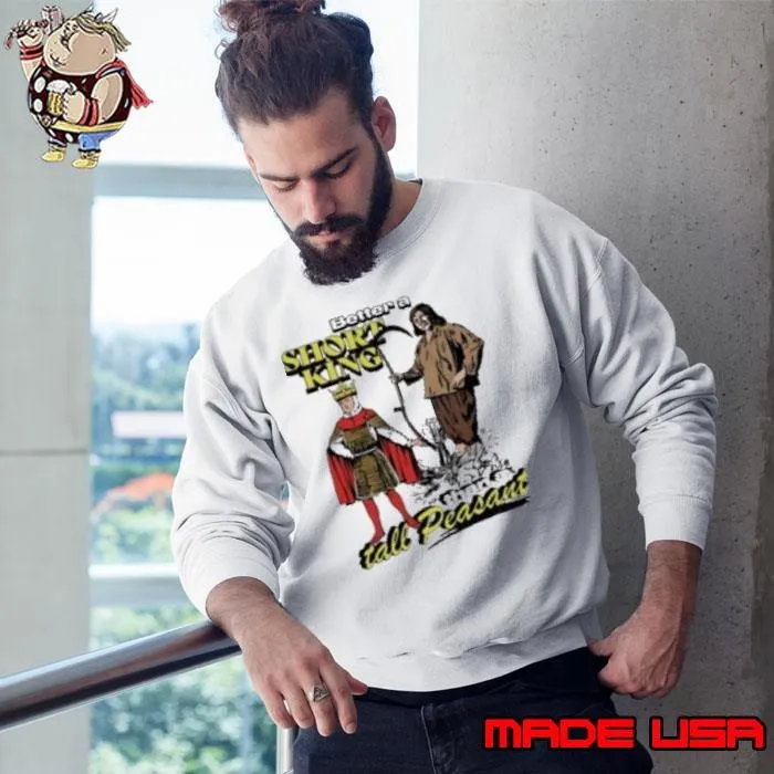 Better a short king than a tall peasant cartoon Shirt