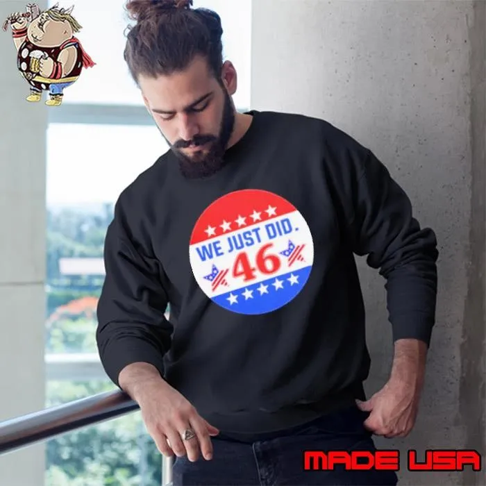 Biden 46 We Just Do shirt