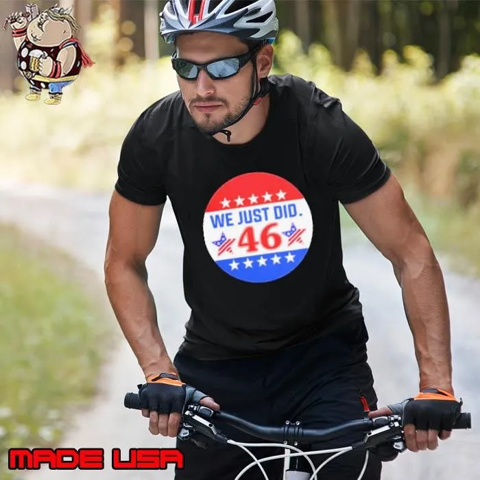 Biden 46 We Just Do Unisex