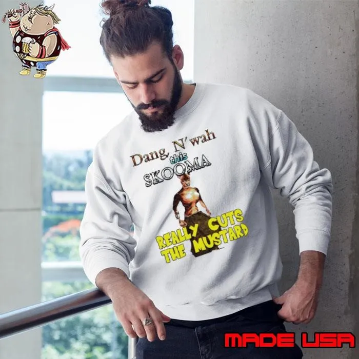 Dang N’wah This Skooma Really Cuts The Mustard Sweatshirt