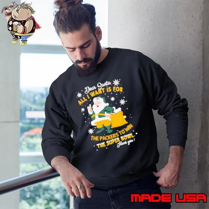 Dear Santa All I Want Is For The Packers To Win The Super Bowl Merry Christmas Sweatshirt