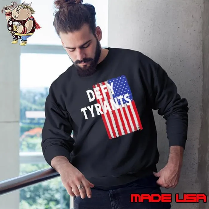 Defy Tyrants American Flag For Freedom And Liberty Sweatshirt