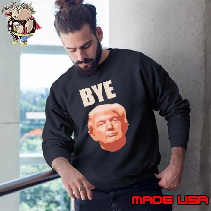Donald Trump Bye Sweatshirt