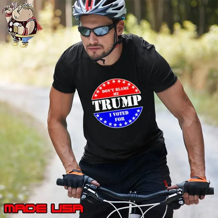 Don’t Blame Me I voted for Trump Unisex