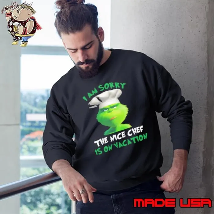 Grinch I Am Sorry The Nice Chef Is On Vacation Sweatshirt