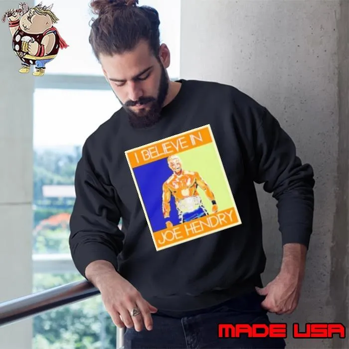 Hendry Poster I Believe in Joe Hendry Sweatshirt