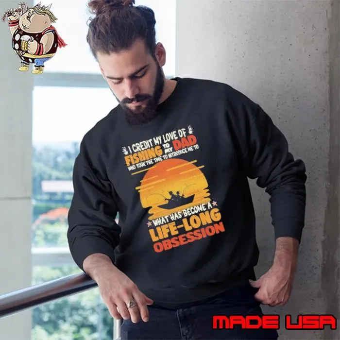 I Credit My Love Of Fishing To My Dad Life Long Obsession Sweatshirt