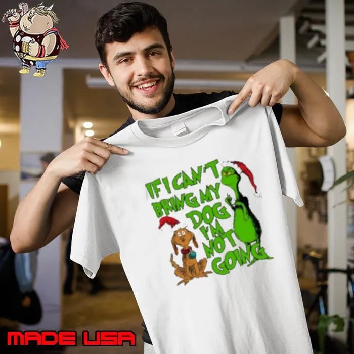 If I Cant Bring My Dog Im Not Going Grinch Quote Christmas 2024 Unisex