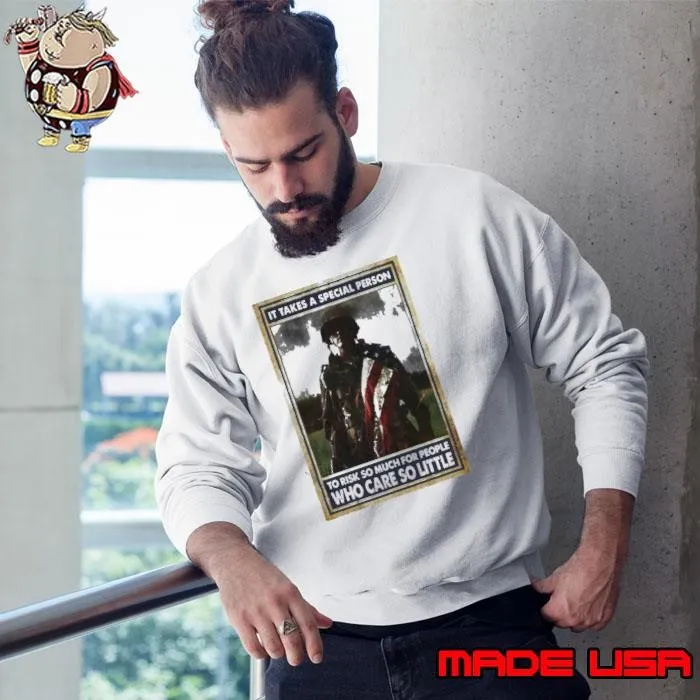 It take a special person to rick so much for people who care so little Sweatshirt