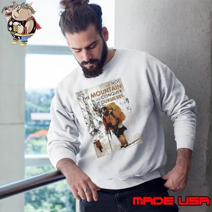It’s Not The Mountain We Conquer But Ourselves Mountaineering shirt