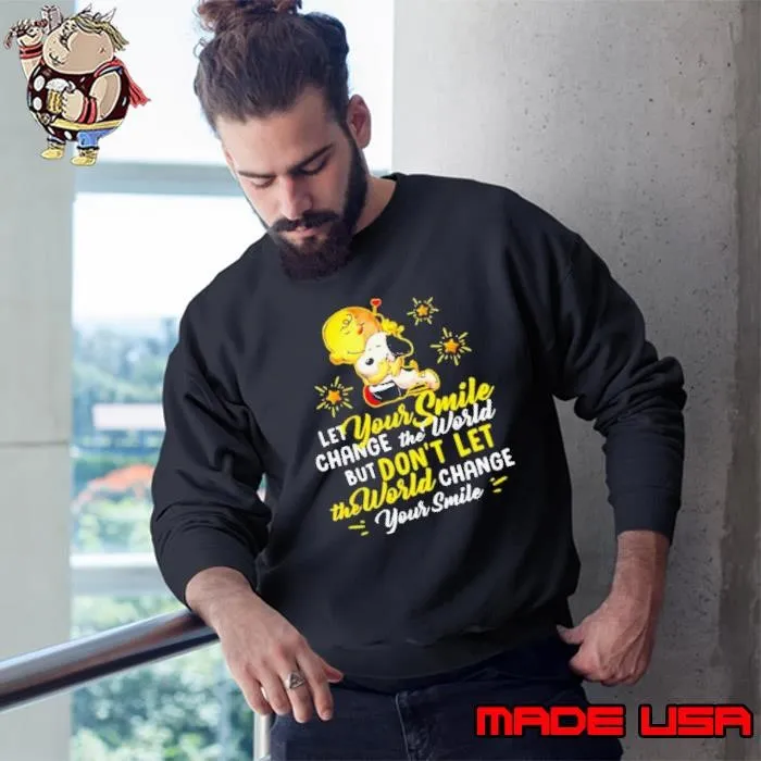 Let Your Smile Change The World But Don’t Let The World Change Peanuts Snoopy Sweatshirt