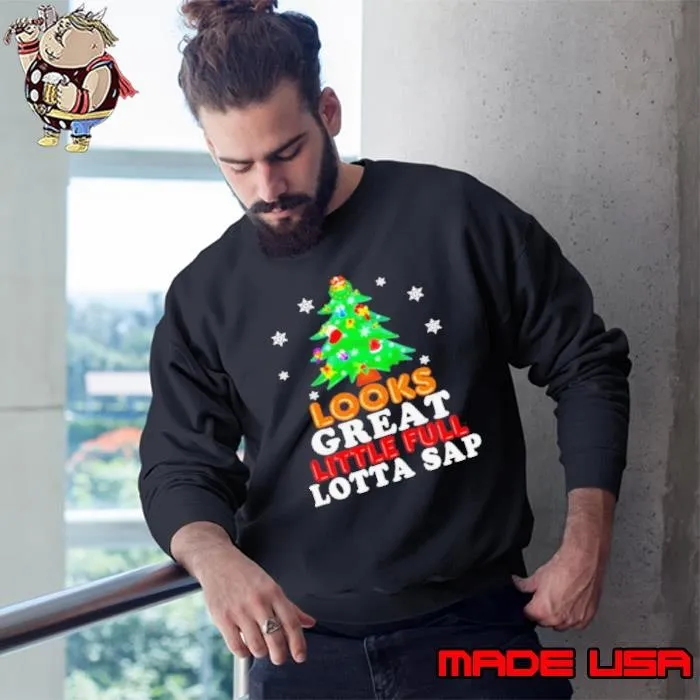 Looks great little full lotta sap tree pine merry christmas shirt