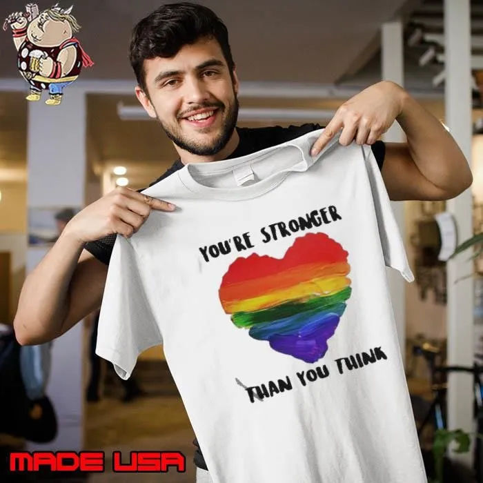 Love LGBT Heart You’re Stronger Than You Think Unisex