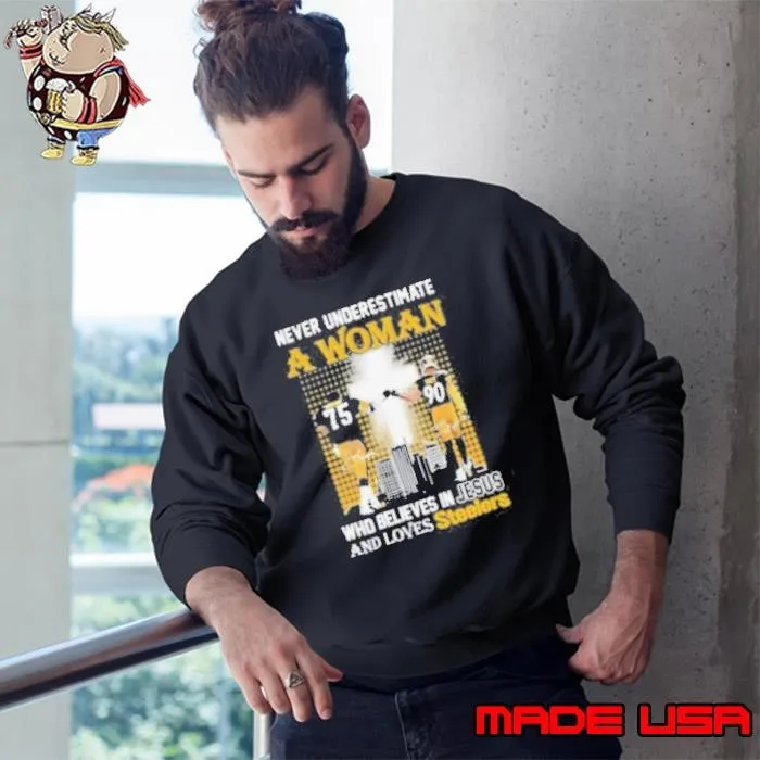 Never Underestimate A Woman Who Believes In Jesus And Loves Steelers Sweatshirt