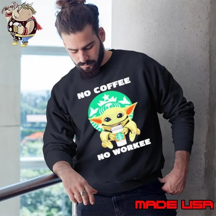 No Coffe No Workee Baby Yoda Starbucks Logo Sweatshirt