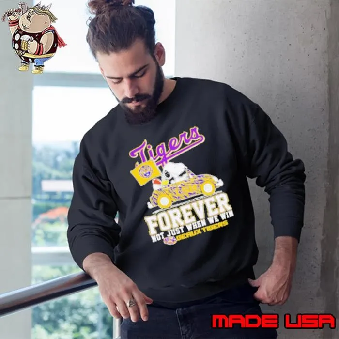 Snoopy driving car LSU Tigers forever not just when we win Sweatshirt