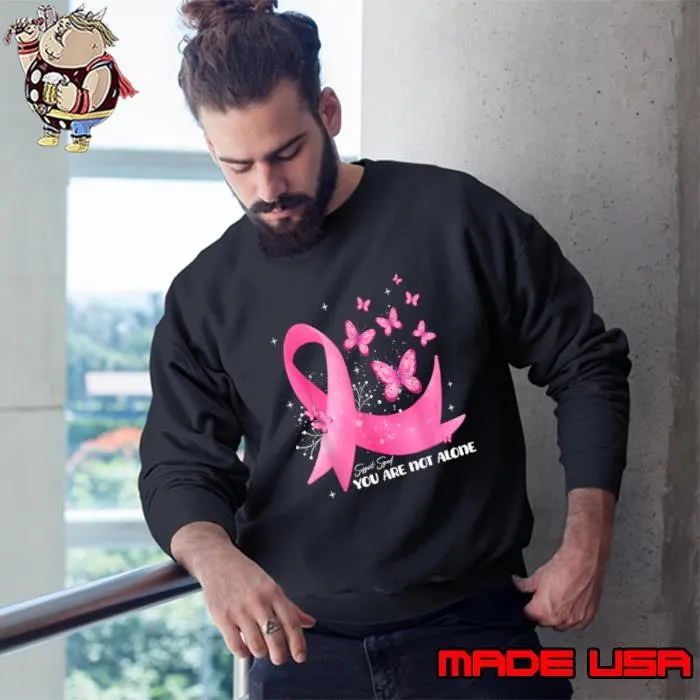You Are Not Alone Support Squad Butterfly Pink Ribbon Breast Cancer Awareness Sweatshirt