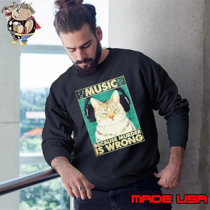 cat music because murder is wrong Sweatshirt