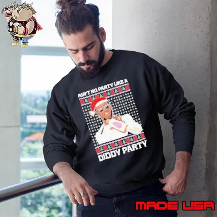 Ain’t No Party Like A Diddy Party Ugly Christmas Sweatshirt