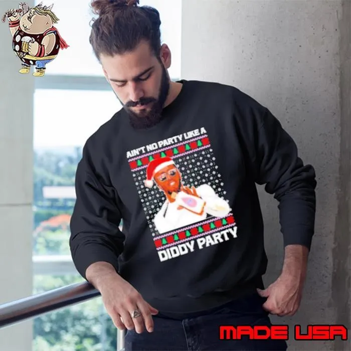 Ain't no party like a Diddy party Christmas Sweatshirt