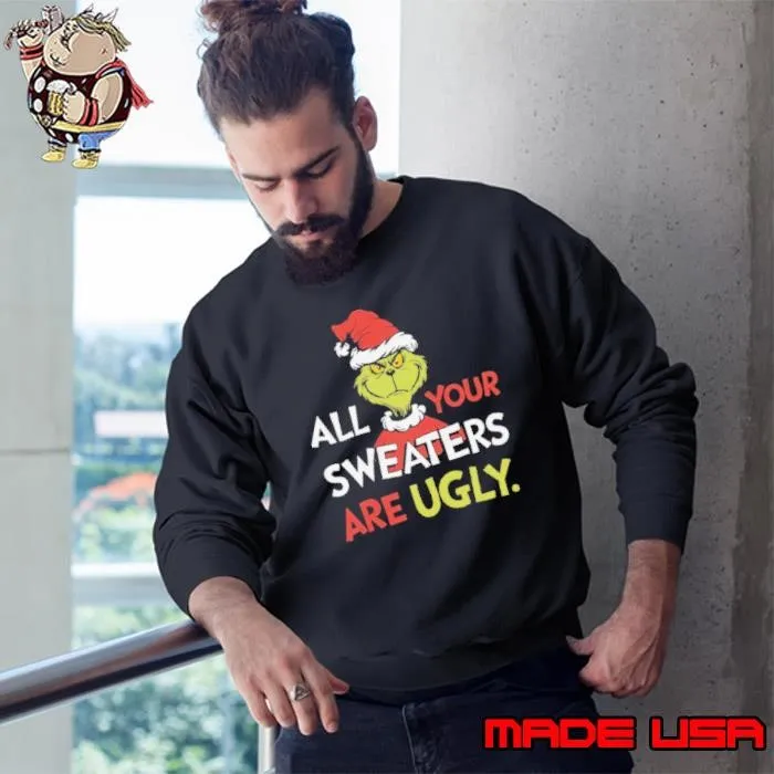 All Your Sweaters Are Ugly Sweatshirt, Grinchmas Holiday Humor Sweatshirt