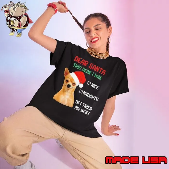 Chihuahua Dear Santa This Year I Was Nice Naughty I Tried My Best shirt