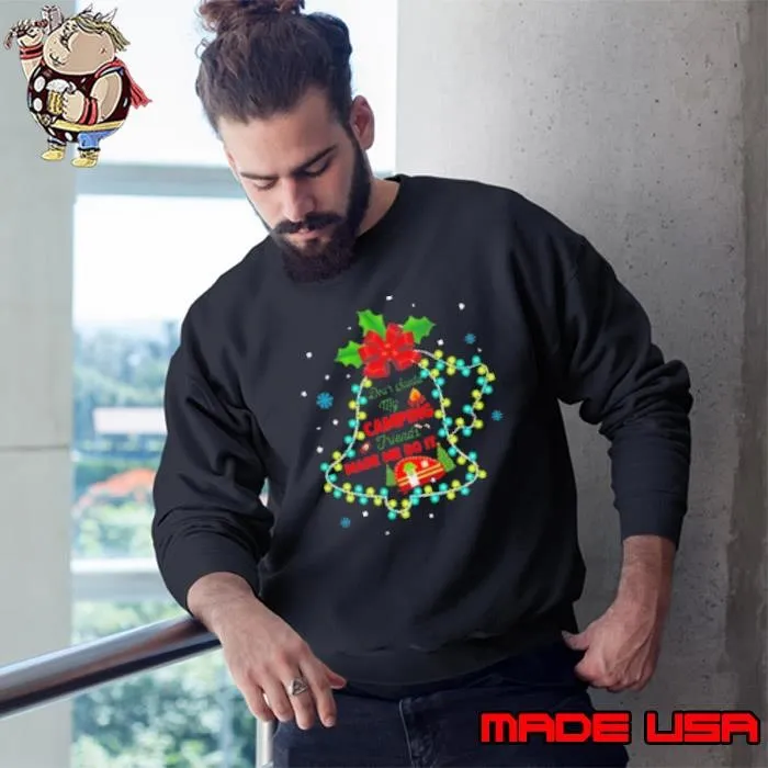 DEAR SANTA MY CAMPING FRIEND MAKE ME DO IT Shirt