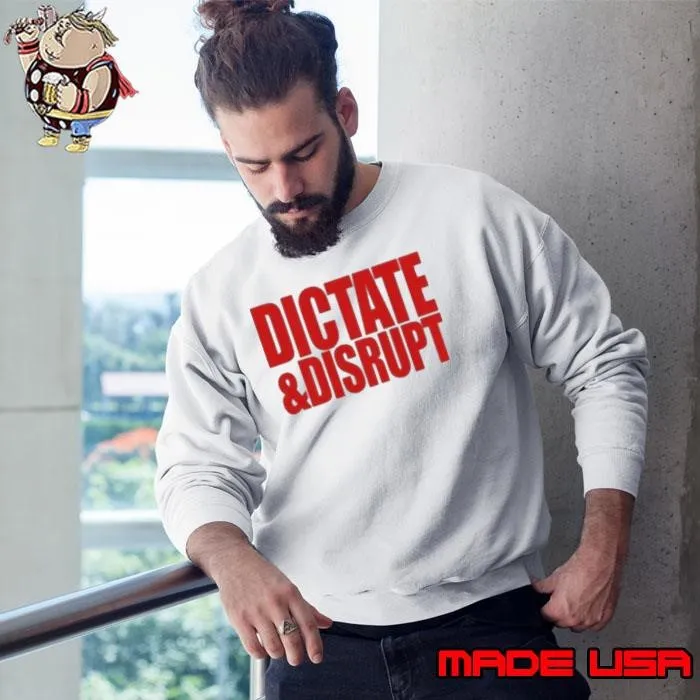 Dictate And Disrupt Sweatshirt