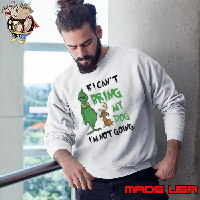 Grinch If I Can’t Bring My Dog Then I’m Not Going Christmas 2024 Sweatshirt