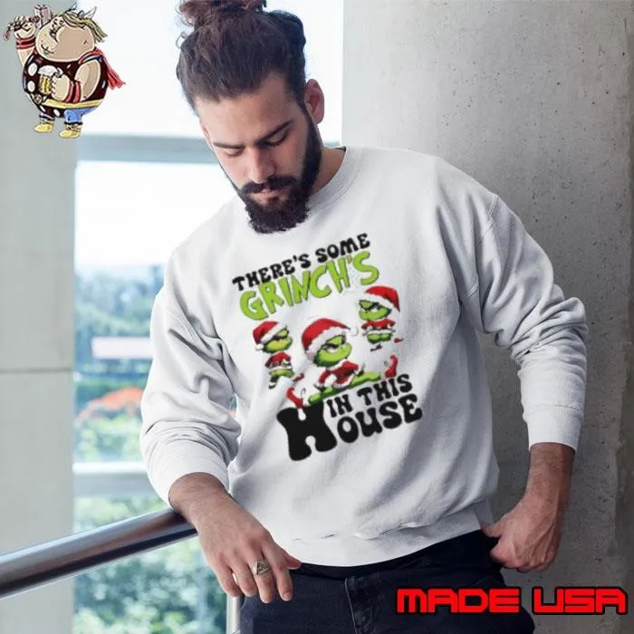 Grinch there’s some gricnh in this house Christmas cartoon Sweatshirt