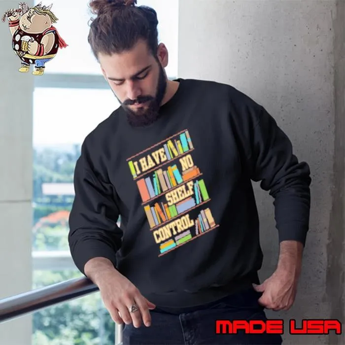 I Have No Shelf Control Sweatshirt